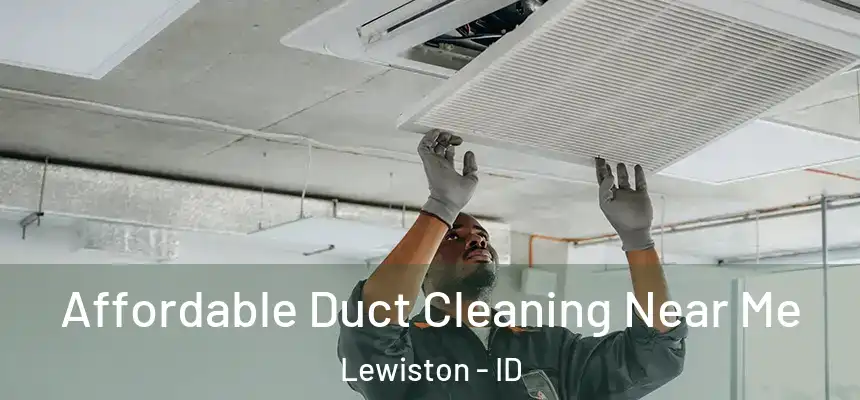 Affordable Duct Cleaning Near Me Lewiston - ID
