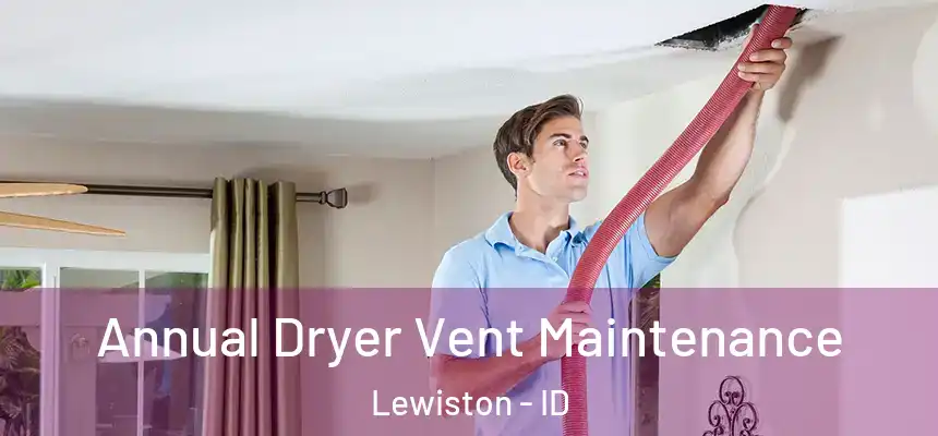  Annual Dryer Vent Maintenance Lewiston - ID