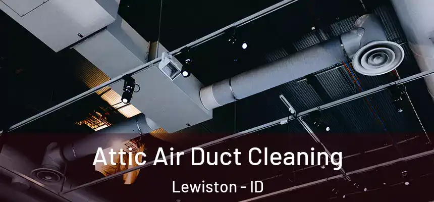  Attic Air Duct Cleaning Lewiston - ID