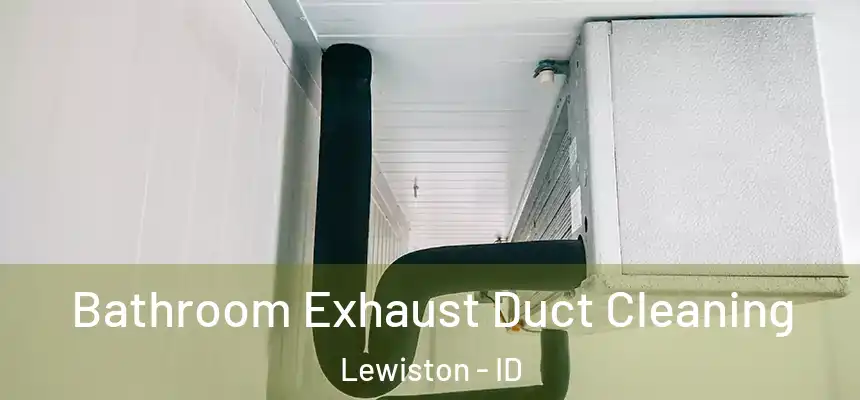  Bathroom Exhaust Duct Cleaning Lewiston - ID