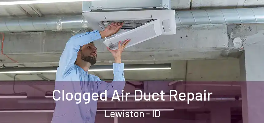 Clogged Air Duct Repair Lewiston - ID