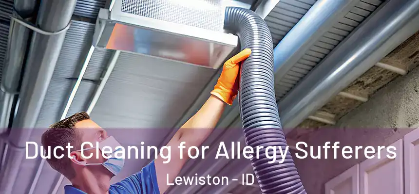  Duct Cleaning for Allergy Sufferers Lewiston - ID