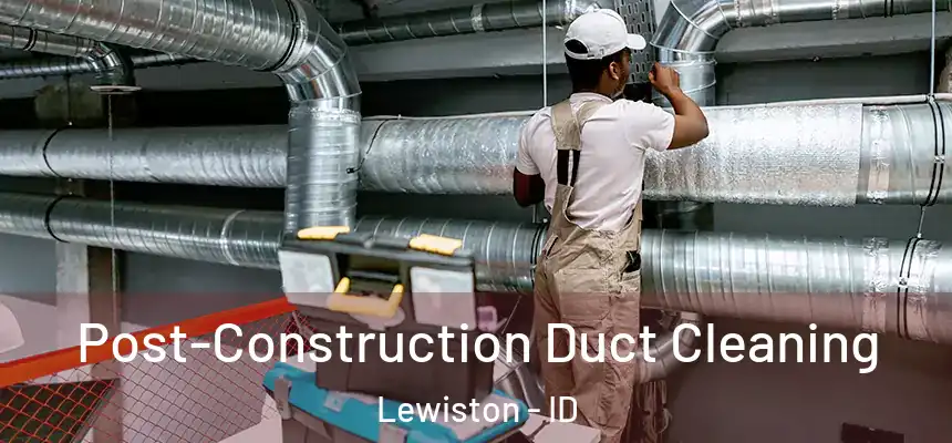 Post-Construction Duct Cleaning Lewiston - ID