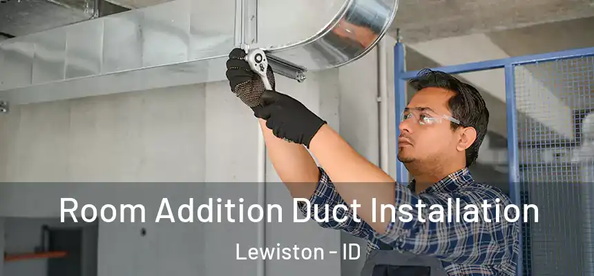  Room Addition Duct Installation Lewiston - ID